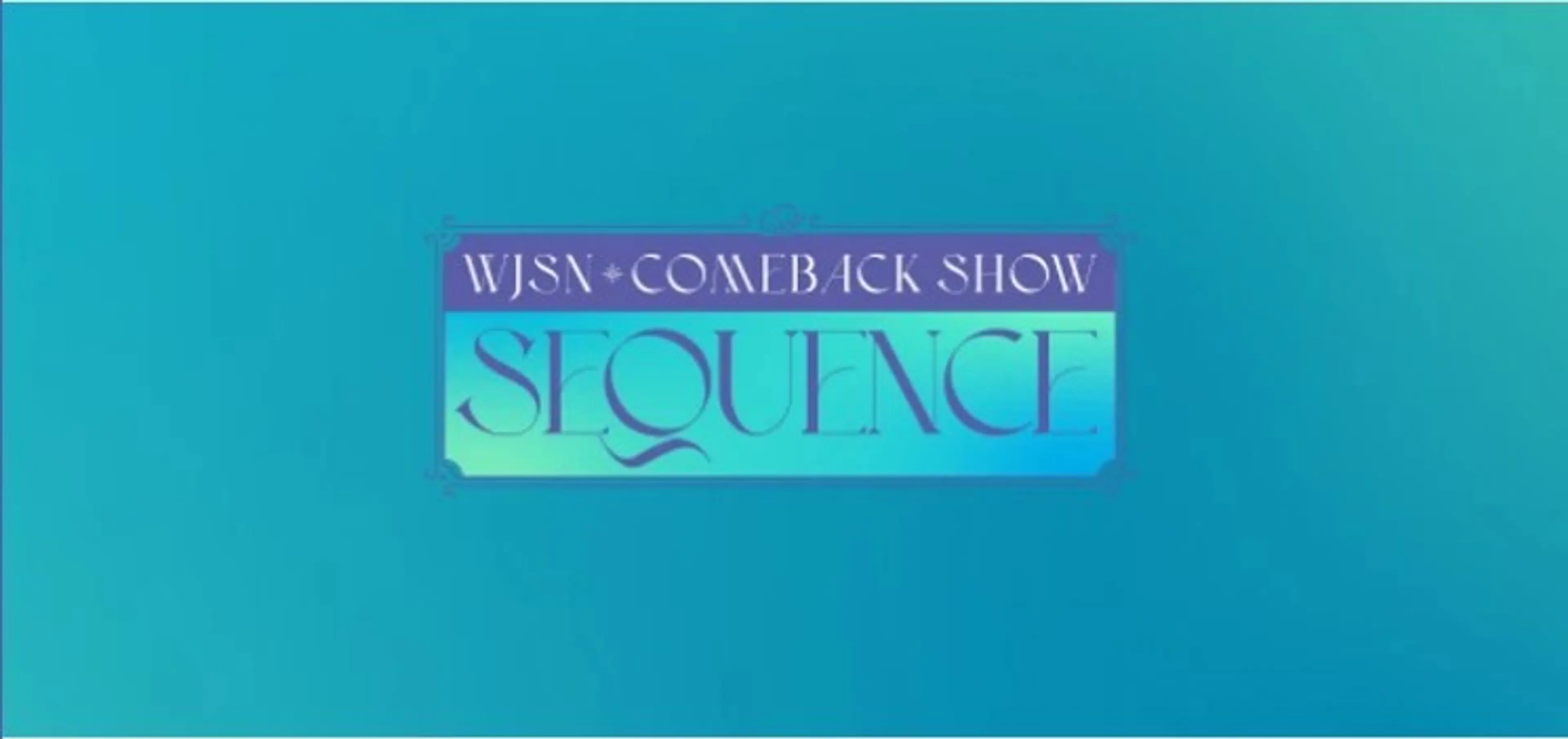 WJSN COMEBACK SHOW : SEQUENCE