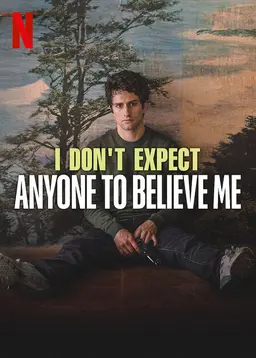 I Don't Expect Anyone to Believe Me